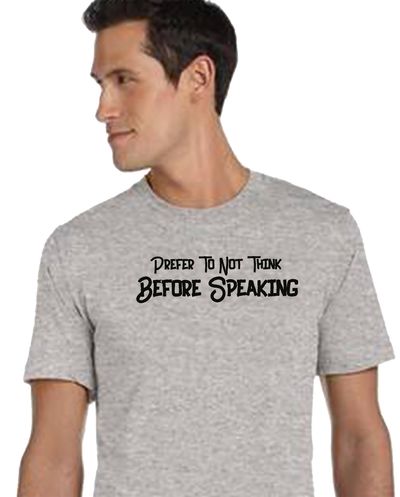 Prefer Not To Think, Before Speaking Shirt. A Shirt to Get You in Trouble. Unisex Style, Jersey Tee is a Classic Shirt. $24.00