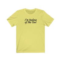 I’m Jealous of Me Too Shirt. Hey, let your ego say it all or let the shirt do it. A Unisex Style, Jersey Tee with Short Sleeves. $24.00