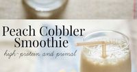 Peach Cobbler Smoothie, primal and high-protein and only 185 calories per serving. Healthy breakfast, snack or mini meal after work-out for recovery